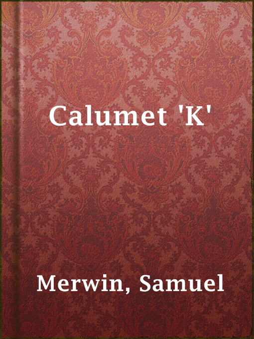 Title details for Calumet 'K' by Samuel Merwin - Available